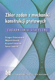 Zbir zada z mechaniki konstrukcji prtowych. Zagadnienia statyczne, Grzegorz Dzieranowski, Wojciech Gilewski, Krzysztof Hetmaski, Tomasz Lewiski