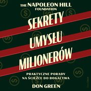 Sekrety umysu milionerw. Praktyczne porady na ciece do bogactwa, Don Green, Napoleon Hill Foundation