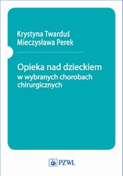 Opieka nad dzieckiem w wybranych chorobach chirurgicznych, 