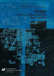 ksiazka tytu: W gb. Szkice o wspczesnej poezji lska i Zagbia - 02 Cz II (De)sakralizacja autor: Magdalena Piotrowska-Grot