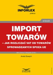 Import towarw ? jak rozlicza VAT od towarw sprowadzanych spoza UE, Aneta Szwch
