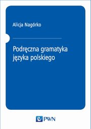 Podrczna gramatyka jzyka polskiego, Alicja Nagrko