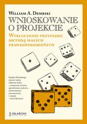 Wnioskowanie o projekcie. Wykluczenie przypadku metod maych prawdopodobiestw, William A. Dembski