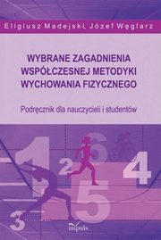 Wybrane zagadnienia wspczesnej metodyki wychowania fizycznego, Eligiusz Madejski, Jzef Wglarz