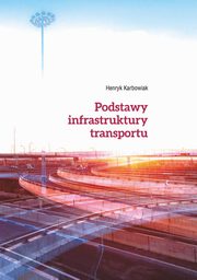 Podstawy infrastruktury transportu, Henryk Karbowiak