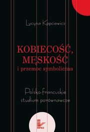 ksiazka tytu: Kobieco, msko i przemoc symboliczna autor: Lucyna Kopciewicz