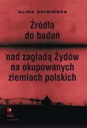 ksiazka tytu: rda do bada nad zagad ydw na okupowanych ziemiach polskich autor: Alina Skibiska, Monika Polit, Dariusz Libionka, Marta Janczewska, Jakub Petelewicz, Witold Mdykowski