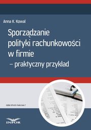 Sporzdzanie polityki rachunkowoci w firmie - przykad praktyczny , Anna Kowal