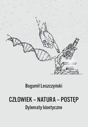 Czowiek - Natura - Postp. Dylematy bioetyczne, Bogumi Leszczyski