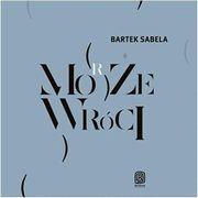 Moe (morze) wrci, Bartek Sabela