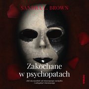 Zakochane w psychopatach. Jak si uwolni od niszczcego zwizku i odzyska rwnowag, Sandra L. Brown