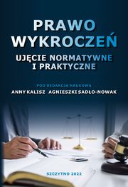 Prawo wykrocze. Ujcie normatywne i praktyczne, Anna Kalisz, Agnieszka Sado-Nowak