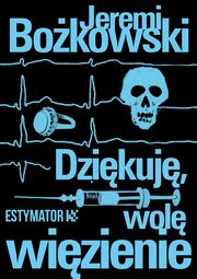 Dzikuj, wol wizienie, Jeremi Bokowski