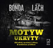 ksiazka tytu: Motyw ukryty. Zbrodnie, sprawcy i ofiary. Z archiwum profilera autor: Katarzyna Bonda, Bogdan Lach