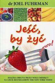 ksiazka tytu: Je, by y zdrowo! autor: Joel Fuhrman