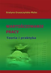 Wartociowanie pracy. Teoria i praktyka, Grayna Gruszczyska-Malec