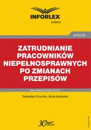 Zatrudnianie pracownikw niepenosprawnych po zmianach przepisw, Sebastian Kryczka, Alicja Izdebska