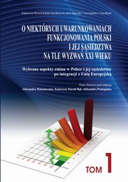 ksiazka tytu: O niektrych uwarunkowaniach funkcjonowania Polski i jej ssiedztwa na tle wyzwa XXI wieku. T. 1. Wybrane aspekty zmian w Polsce i jej ssiedztwie po integracji z Uni Europejsk autor: 