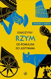 Staroytny Rzym. Od Romulusa do Justyniana, Thomas R. Martin