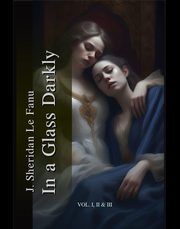 In a Glass Darkly. Volume 1-3, J. Sheridan Le Fanu