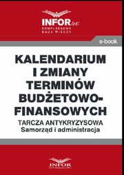 Kalendarium i zmiany terminw budetowo-finansowych .Tarcza antykryzysowa.Samorzd i administracja, Praca zbiorowa