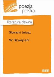 ksiazka tytu: W Szwajcarii autor: Juliusz Sowacki