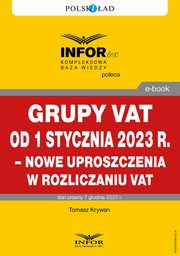 Grupy VAT od 1 stycznia 2023 r. ? nowe uproszczenia w rozliczaniu VAT, Tomasz Krywan