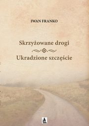 Skrzyowane drogi. Ukradzione szczcie, Iwan Franko
