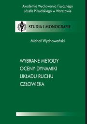 ksiazka tytu: Wybrane metody oceny dynamiki ukadu ruchu czowieka autor: Micha Wychowaski