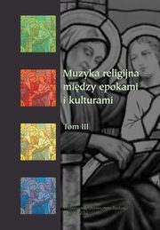 ksiazka tytu: Muzyka religijna ? midzy epokami i kulturami. T. 3 - 06 