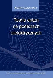 ksiazka tytu: Teoria anten na podoach dielektrycznych autor: Yevhen Yashchyshyn