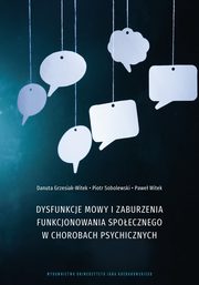 Dysfunkcje mowy i zaburzenia funkcjonowania spoecznego w chorobach psychicznych, Danuta Grzesiak-Witek, Piotr Sobolewski, Pawe Witek