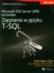 Microsoft SQL Server 2008 od rodka: Zapytania w jzyku T-SQL, Itzik Ben-Gan, Lubor Kollar, Dejan Sarka, Steve Ka Mentors)