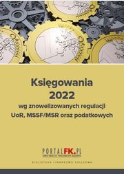 Ksigowania 2022 wg znowelizowanych regulacji uor, MSSF/MSR oraz podatkowych, Katarzyna Trzpioa