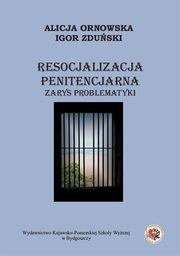 ksiazka tytu: Resocjalizacja penitencjarna. Zarys problematyki autor: Igor Zduski, Alicja Ornowska