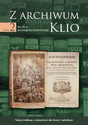 Z archiwum Klio, tom 2: Od XV w. do kongresu wiedeskiego. Teksty rdowe z wiczeniami dla liceum i technikum, Dariusz Ostapowicz, Sawomir Suchodolski, Dariusz Szymikowski