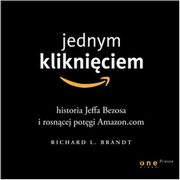 Jednym klikniciem. Historia Jeffa Bezosa i rosncej potgi Amazon.com, Richard L. Brandt