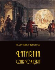 Latarnia czarnoxizka. Cao ? obydwie czci, Jzef Ignacy Kraszewski