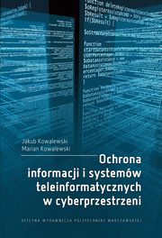 Ochrona informacji i systemw teleinformatycznych w cyberprzestrzeni, Jakub Kowalewski, Marian Kowalewski