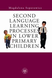 Second Language Learning Processes in Lower Primary Children, Magdalena Szpotowicz