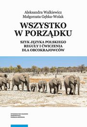 Wszystko w porzdku. Szyk jzyka polskiego. Reguy i wiczenia dla obcokrajowcw, Aleksandra Walkiewicz, Magorzata Gbka-Wolak