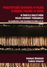 Przestpczo graniczna na polskim wybrzeu w drugiej poowie XX w., Ireneusz Bieniecki, Izabela Szkurat