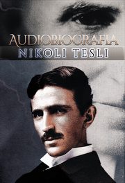 Audiobiografia Nikoli Tesli, Nikola Tesla