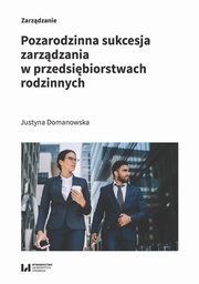 Pozarodzinna sukcesja zarzdzania w przedsibiorstwach rodzinnych, Justyna Domanowska