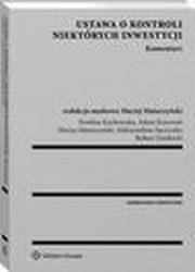 Ustawa o kontroli niektrych inwestycji. Komentarz, Maciej Mataczyski, Maksymilian Saczywko, Ewelina Kochowska, Robert Zawowcki, Adam Krzywo