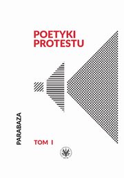 Poetyki protestu. Tom I, 