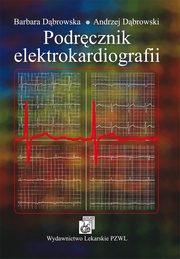 Podrcznik elektrokardiografii, Barbara Dbrowska, Andrzej Dbrowski