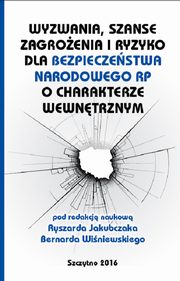 Wyzwania, szanse, zagroenia i ryzyko dla bezpieczestwa RP o charakterze wewntrznym, Ryszard Jakubczak, Bernard Winiewski