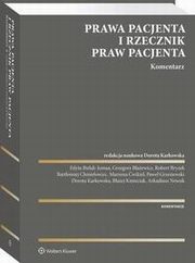 Prawa pacjenta i Rzecznik Praw Pacjenta. Komentarz, Dorota Karkowska, Pawe Grzesiowski, Edyta Bielak-Jomaa, Grzegorz Baewicz, Baej Kmieciak, Robert Bryzek, Bartomiej Chmielowiec, Arkadiusz Nowak, Marzena wikiel