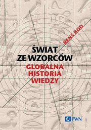 wiat ze wzorcw. Globalna historia wiedzy, Rens Bod